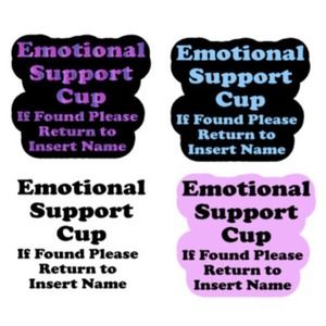 Emotional Support Cup. Custom Decal for your cup and more. Water Resistant